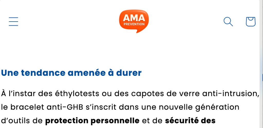 Capture écran du site "AMA prévention" qui dit  "Une tendance amenée à durer
À l'instar des éthylotests ou des capotes de verre anti-intrusion, le bracelet anti-GHB s'inscrit dans une nouvelle génération d'outils de protection personnelle et de sécurité des"